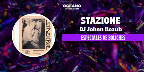 Especiales Boliches 15/08: Stazione – Johan Kozub