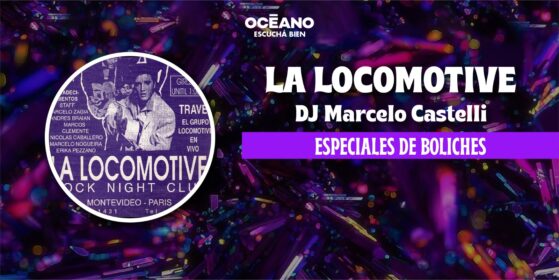 Especiales Boliches 17/08: La Locomotive – Marcelo Castelli