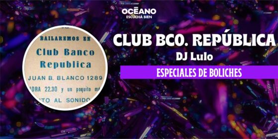 Especiales Boliches 20/08: Club Banco República – Lulo